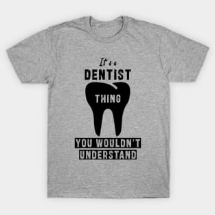 It's a dentist thing you wloudn't understand: Newest design for dentist or dentist lover T-Shirt